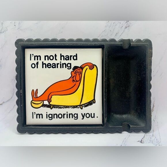 Other - Vintage AshtrayIm Not Hard of Hearing I'm just Ignoring You Ceramic/Cast iron‌‌‌